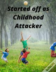 Started Off As Childhood Attacker