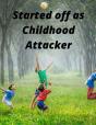 Started Off As Childhood Attacker - Preview