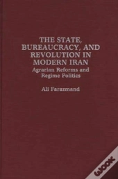 State Bureaucracy And Revolution In Modern Iran
