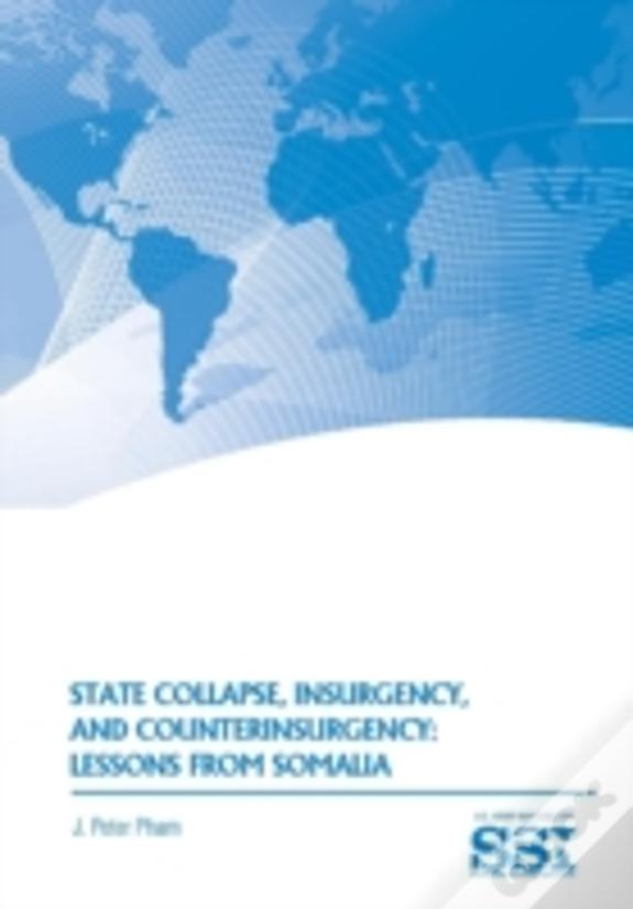 State Collapse, Insurgency, And Counterinsurgency: Lessons From Somalia