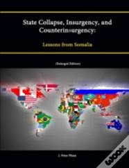 State Collapse, Insurgency, And Counterinsurgency: Lessons From Somalia (Enlarged Edition)