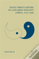 State Versus Gentry In Late Ming Dynasty China, 1572â€“1644