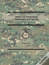Static Line Parachuting Techniques And Training (Mcwp 3-15.7), (Fm 57-220)
