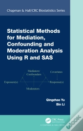 Statistical Methods For Mediation, Confounding And Moderation Analysis Using R And Sas