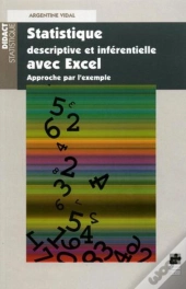 Statistique Descriptive Et Inferebtielle Avec Excel ; Approche Par L'Exemple