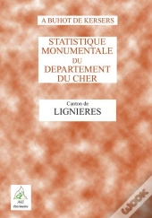 Statistique Monumentale Du Departement Du Cher ; Canton De Lignieres