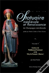 Capa do artigo Statuaire Médiévale Et Renaissance De Champagne Méridionale T.5 ; Cantons De Thiéblemont-Farémont Et De Vitry-Le-François (Marne)