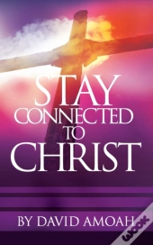 Stay Connected To Christ