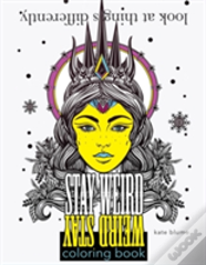 Stay Weird Coloring Book