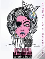 Stay Weird Coloring Book