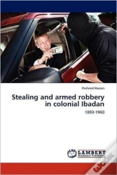 Stealing And Armed Robbery In Colonial Ibadan