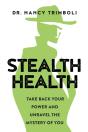 Stealth Health: Take Back Your Power And - Preview