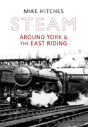 Steam Around York & The East Riding - Preview