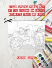 Steam Engines To Colour, Decorate, Trace Or Paint!