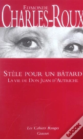 Stele Pour Un Batard ; La Vie De Don Juan D'Autriche