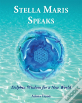 Stella Maris Speaks: Dolphin Wisdom For A New World