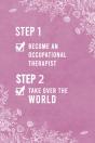 Step 1 Become An Occupational Therapist, Step 2 Take Over The World - Preview
