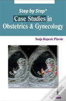 Step By Step: Case Studies In Obstetrics & Gynecology