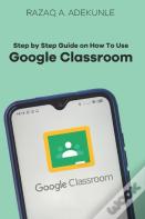 Step By Step Guide On How To Use Google Classroom
