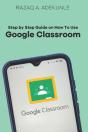Step By Step Guide On How To Use Google Classroom - Preview