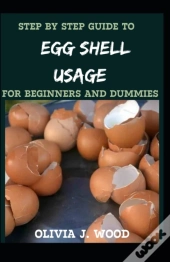 Step By Step Guide To Egg Shell Usage For Beginners And Dummies