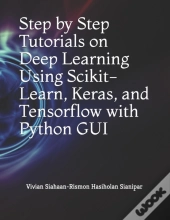 Step By Step Tutorials On Deep Learning  Using Scikit-Learn, Keras, And Tensorflow  With Python Gui