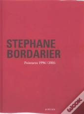 Stephane Bordarier ; Peintures, 1996-2005
