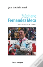 Stéphane Fernandez Meca ; Une Histoire De Torero