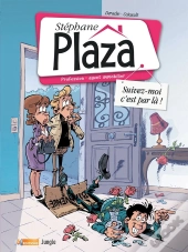 Stéphane Plaza T.1 ; Suivez-Moi, C'Est Par Là !
