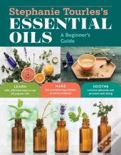 Stephanie Tourles'S Essential Oils: A Beginner'S Guide