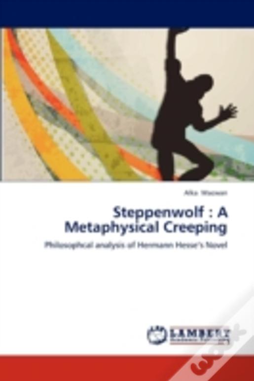 Steppenwolf : A Metaphysical Creeping