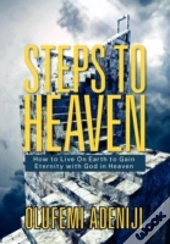 Steps To Heaven: How To Live On Earth To