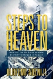 Steps To Heaven: How To Live On Earth To