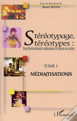 Capa do artigo Stéréotypage, Stéréotypes : Fonctionnements Ordinaires Et Mises En Scène - Tome 1 : Média(Tisation)S