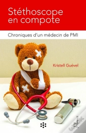 Stéthoscope En Compote : Chroniques D'Un Médecin De Pmi