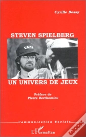 Steven Spielberg ; Un Univers De Jeux