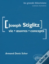 Stiglitz Joseph : Vie, Oeuvres, Concepts