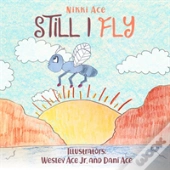 Still I Fly: Designed To Help Children Build Confidence, Resilience, Grit, Positive Thinking, And Perseverance.