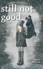 Still Not Good - Preview