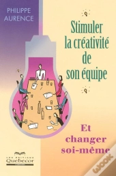 Stimuler La Creativite De Son Equipe Et Changer Soi-Meme