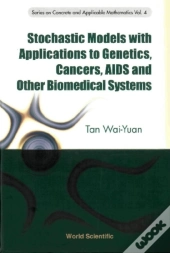Stochastic Models With Applications To Genetics, Cancers, Aids And Other Biomedical Systems