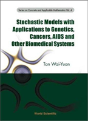 Stochastic Models With Applications To Genetics, Cancers, Aids And Other Biomedical Systems - Preview