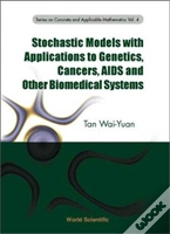 Stochastic Models With Applications To Genetics, Cancers, Aids And Other Biomedical Systems