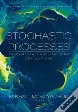 Stochastic Processes: Fundamentals And Emerging Applications