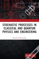 Stochastic Processes In Classical And Quantum Physics And Engineering