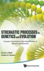 Stochastic Processes In Genetics And Evolution: Computer Experiments In The Quantification Of Mutation And Selection - Preview