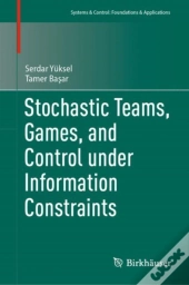 Stochastic Teams, Games, And Control Under Information Constraints