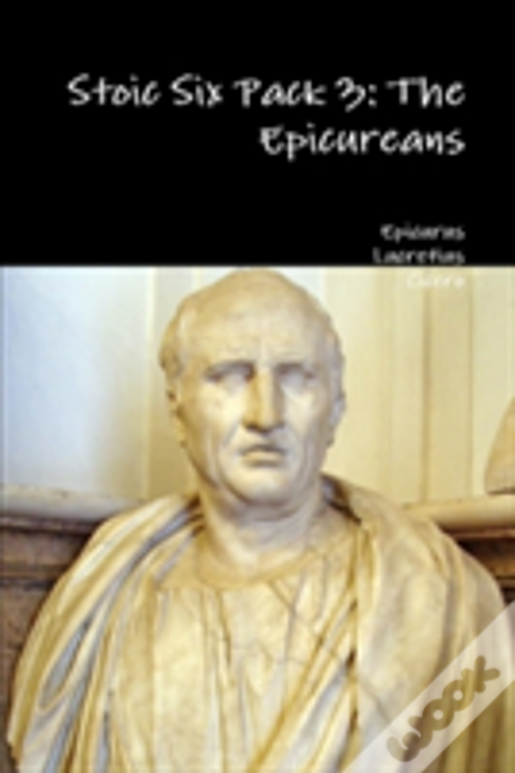 Stoic Six Pack 3: The Epicureans
