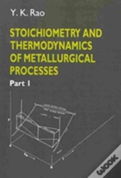 Stoichiometry And Thermodynamics Of Metallurgical Processes 2 Volume Set