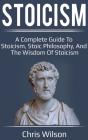 Stoicism: A Complete Guide To Stoicism, - Preview